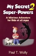 My Secret Super-Powers 2: A hilarious Adventure for Kids of all Ages 2