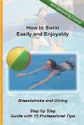 How to Swim Easily and Enjoyably - DIY Swimming Course: Breaststroke and Diving - Step by Step Guide with 15 Professional Tips