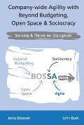 Company-wide Agility with Beyond Budgeting, Open Space & Sociocracy: Survive & Thrive on Disruption
