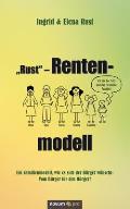 Rust - Rentenmodell: Ein Familienmodell, wie es sich der B?rger w?nscht: Vom B?rger f?r den B?rger!