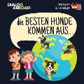 Die Besten Hunde kommen aus... (zweisprachig Deutsch-English): Eine weltweite Suche nach der perfekten Hunderasse