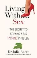 Living With Sex: The Secret to Solving a Big F*cking Problem