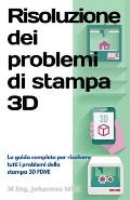 Risoluzione dei problemi di stampa 3D: La Guida completa per risolvere tutti i problemi della stampa 3D FDM!