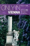 Only in Vienna: A Guide to Unique Locations, Hidden Corners and Unusual Objects