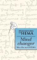 Mind Changer: Meditations on HEMA