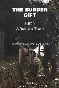 The Burden Gift: A Ruiner's Truth