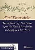 The Influence of Sea Power Upon the French Revolution and Empire 1793-1812