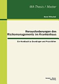 Herausforderungen des Risikomanagements im Krankenhaus: Ein Handbuch zu Grundlagen und Praxisf?llen
