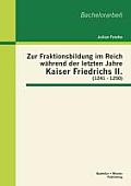 Zur Fraktionsbildung im Reich w?hrend der letzten Jahre Kaiser Friedrichs II. (1241 - 1250)