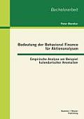 Bedeutung der Behavioral Finance f?r Aktienanalysen: Empirische Analyse am Beispiel kalendarischer Anomalien