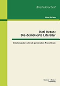 Karl Kraus: Die demolierte Literatur: Erl?uterung der satirisch-polemischen Prosa-Skizze