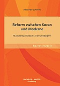 Reform zwischen Koran und Moderne: Muhammad Abduh`s Vernunftbegriff