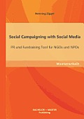 Social Campaigning with Social Media: PR und Fundraising Tool f?r NGOs und NPOs