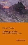 The Shape of Fear: and other Ghostly Tales