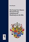 Der Kampf Des Hauses Braunschweig-Luneburg Mit Hamburg Um Die Elbe