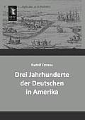 Drei Jahrhunderte Der Deutschen in Amerika