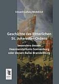 Geschichte Des Ritterlichen St. Johanniter-Ordens