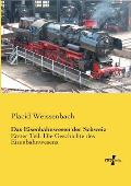 Das Eisenbahnwesen der Schweiz: Erster Teil: Die Geschichte des Eisenbahnwesens