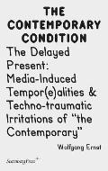 Delayed Present Media Induced TemporeAlities & Techno Traumatic Irritations of the Contemporary