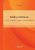 Google is watching you: Was der Suchmaschinen-Gigant mit unseren Daten anstellt