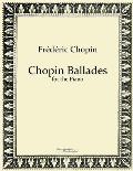 Chopin Ballades: for the Piano