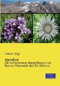 Alpenflora: Die verbreitetsten Alpenpflanzen von Bayern, ?sterreich und der Schweiz