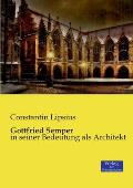Gottfried Semper: in seiner Bedeutung als Architekt