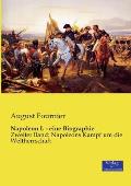 Napoleon I. - eine Biographie: Zweiter Band: Napoleons Kampf um die Weltherrschaft