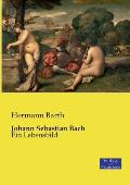 Johann Sebastian Bach: Ein Lebensbild