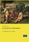 Goethe ?ber das Pathologische: Das Pathologische in Goethe