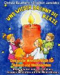Und wieder brennt die Kerze - Das gro?e Mitmach-Buch f?r Advent und Weihnachten: Mit 25 einfachen Liedern, Kreativideen, Rezepten, Geschichten und tol