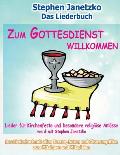 Zum Gottesdienst willkommen - Lieder f?r Kirchenfeste und besondere religi?se Anl?sse: Das Liederbuch mit allen Texten, Noten und Gitarrengriffen zum