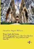 Fray Luis de Leon: Eine Biographie aus der Geschichte der spanischen Inquisition und Kirche