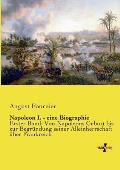 Napoleon I. - eine Biographie: Erster Band: Von Napoleons Geburt bis zur Begr?ndung seiner Alleinherrschaft ?ber Frankreich