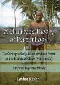A Chuukese Theory of Personhood: The Concepts Body, Mind, Soul and Spirit on the Islands of Chuuk (Micronesia) - An Ethnolinguistic Study