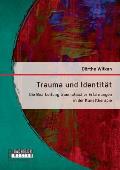 Trauma und Identit?t: Die Bearbeitung traumatischer Erfahrungen in der Kunsttherapie