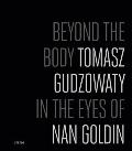 Tomasz Gudzowaty Beyond the Body In the Eyes of Nan Goldin
