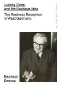 Ludwig Grote and the Bauhaus Idea: The Bauhaus Reception in West Germany: Edition Bauhaus 53