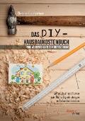 Das DIY-Hausbaukostenbuch - eine wissenschaftliche Betrachtung. Zahlen, Daten und Fakten zum Thema Eigenleistungen im Einfamilienhausbau