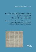 A Greek-English Reference Manual To The Vocabulary Of The Greek New Testament. Based on Tischendorf's Greek New Testament Text and on Strong's Greek L