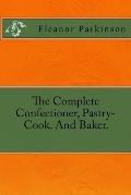 The Complete Confectioner, Pastry-Cook. And Baker.