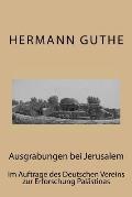 Ausgrabungen bei Jerusalem: Im Auftrage des Deutschen Vereins zur Erforschung Pal?stinas