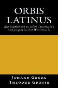 Orbis latinus: Ein Supplement zu jedem lateinischen und geographischen W?rterbuche