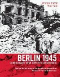 Berlin 1945. Leben nach dem Zweiten Weltkrieg