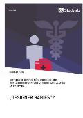 Designer Babies? Biotechnologische M?glichkeiten und moralische Bewertung von Genmanipulation an Embryos