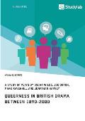 Queerness in British Drama between 1890-2000: A Study of Plays by Oscar Wilde, Joe Orton, Mark Ravenhill and Jonathan Harvey