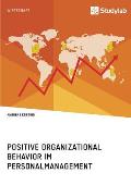Positive Organizational Behavior Im Personalmanagement. State of the Art Und Kritische Reflexion