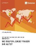 Wo kaufen junge Frauen ihr Auto? Die Car Buyer Journey der weiblichen Generation Y