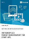 Instagram als Marketinginstrument f?r Start-ups. Funktionen, Zielgruppen und Erfolgsmessung