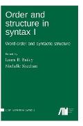 Order and Structure in Syntax I